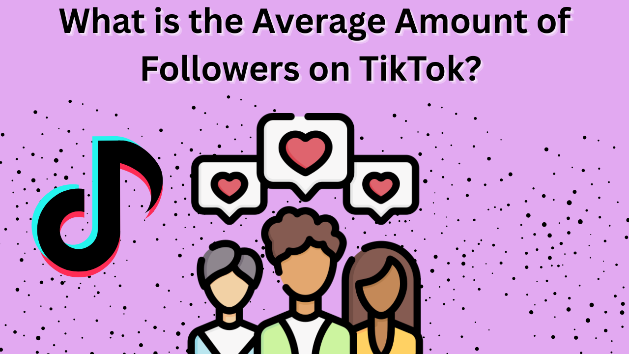 What is the average amount of followers on TikTok